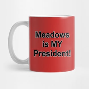 Meadows is My President! Mug